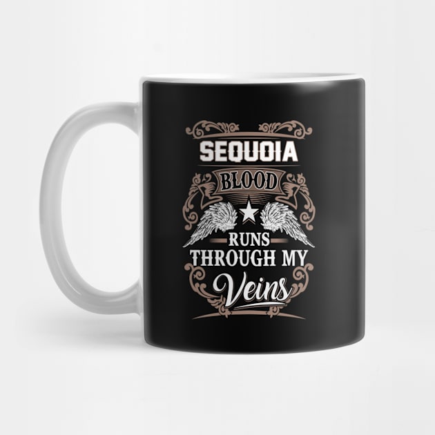 Sequoia Name T Shirt - Sequoia Blood Runs Through My Veins Gift Item by Gnulia